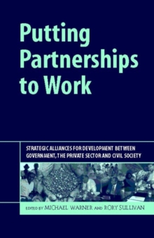 Putting Partnerships to Work: Strategic Alliances for Development between Government, the Private Sector and Civil Society