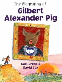 Image for A Biography of Gilbert Alexander Pig