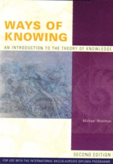 Image for Ways of Knowing : Introduction to the Theory of Knowledge : For Use with the International Baccalaureate Diploma Programme