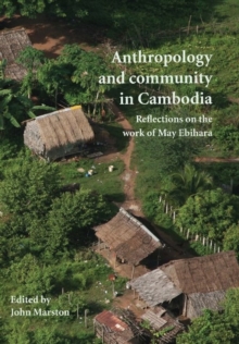 Image for Anthropology and community in Cambodia  : reflections on the work of May Ebihara