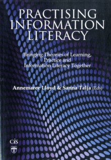 Image for Practising information literacy  : bringing theories of learning, practice and information literacy together