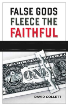 Image for False Gods Fleece the Faithful: A Broken Economy - Can Trust Be Restored?