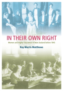 Image for In Their Own Right : Women and Higher Education in New Zealand Before 1945