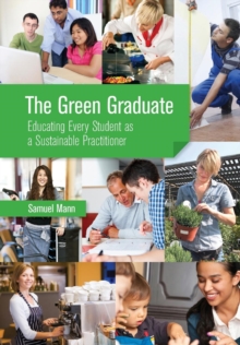Image for The green graduate  : educating every student as a sustainable practitioner