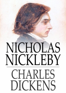 Image for Nicholas Nickleby: A Faithful Account of the Fortunes, Misfortunes, Uprisings, Downfallings and Complete Career of the Nickelby Family