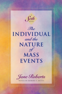 The Individual and the Nature of Mass Events: A Seth Book