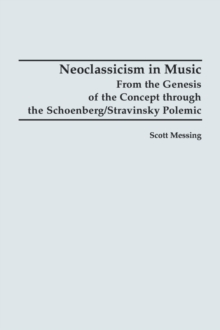 Image for Neoclassicism in music  : from the genesis of the concept through the Schoenberg/Stravinsky polemic