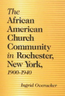 Image for The African American church community in Rochester, New York, 1900-1940