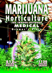 Marijuana Horticulture: The Indoor/Outdoor Medical Grower’s Bible