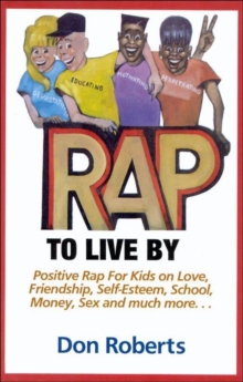 Image for Rap to Live by : Positive Rap for Kids on Love, Friendship, Self-Esteem, School, Money, Sex and Much More...