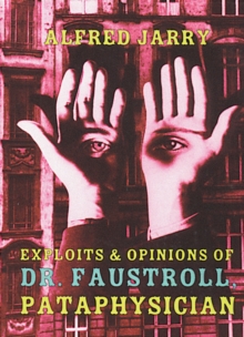 Image for Exploits & opinions of Doctor Faustroll, pataphysician  : a neo-scientific novel