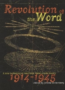 Image for Revolution of the word  : a new gathering of American avant-garde poetry, 1914-1945