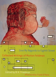 Image for Give my regards to Eighth Street  : collected writings of Morton Feldman