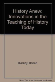 Image for History Anew : Innovations in the Teaching of History Today