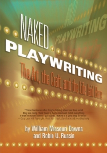 Naked Playwriting: The Art, the Craft & the Life Laid Bare