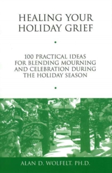 Image for Healing your holiday grief  : 100 practical ideas for blending mourning and celebration during the holiday season