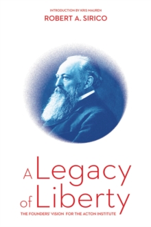 Image for Legacy of Liberty: The Founders' Vision for the Acton Institute