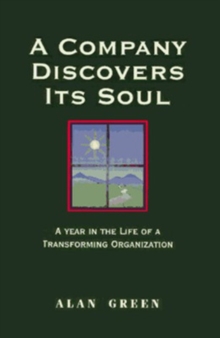 Company Discovers Its Soul: A Year In the Life of a Transforming Organization