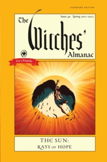 The Witches’ Almanac 2021: Issue 40, Spring 2021 to Spring 2022 the Sun – Rays of Hope