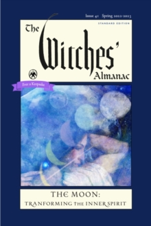 The Witches’ Almanac 2022: Issue 41, Spring 2022 to Spring 2023 the Moon: Transforming the Inner Spirit