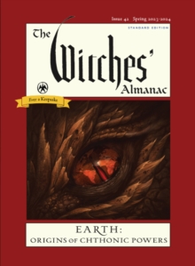 The Witches’ Almanac 2023: Issue 42, Spring 2023 to Spring 2024 Earth: Origins of Chthonic Powers