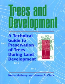 Trees and Development: A Technical Guide to Preservation of Trees During Land Development