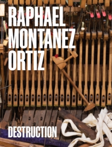 Image for Raphael Montanez Ortiz: Destruction : A Contextual Retrospective
