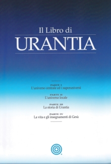 Image for Il Libro di Urantia: RIVELARE I MISTERI DI DIO, L'UNIVERSO, LA STORIA DEL MONDO, GESU E LE NOSTRE SUE