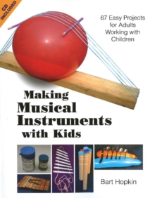 Image for Making Musical Instruments with Kids : 67 Easy Projects for Adults Working with Children