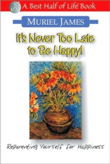 Image for It's Never Too Late to Be Happy: Reparenting Yourself for Happiness