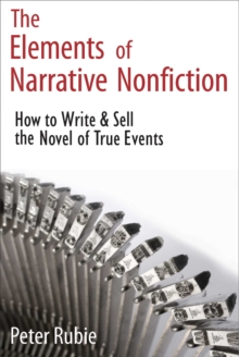 Elements of Narrative Nonfiction: How to Write & Sell the Novel of True Events