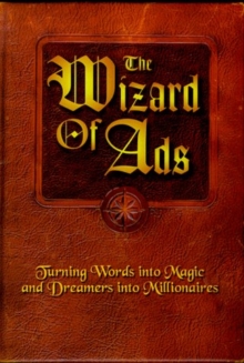 Image for The Wizard of Ads : Turning Words into Magic and Dreamers into Millionaires