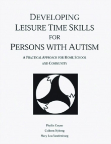 Image for Developing Leisure Time Skills for Persons with Autism : A Practical Approach for Home, School, and Community