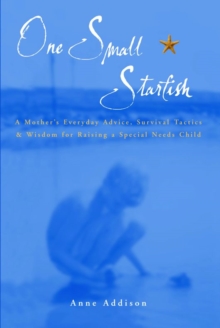 Image for One Small Starfish : A Mother's Everyday Advice, Survival Tactics and Wisdom for Raising a Special Needs Child