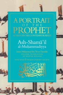 Image for A Portrait of a Prophet : As Seen by His Contemporaries. Ash-Shama 'il al-Muhammadiyya