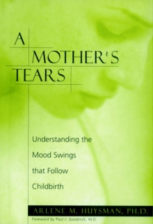 Image for A mother's tears  : understanding the mood swings that follow childbirth
