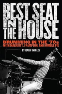 Image for Best seat in the house: drumming in the '70s with Marriot, Frampton and Humble Pie