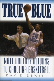 Image for True Blue : Matt Doherty Returns to Carolina Basketball