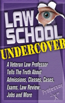 Image for Law School Undercover : A Veteran Law Professor Tells the Truth About Admissions, Classes, Cases, Exams, Law Review, Jobs, and More
