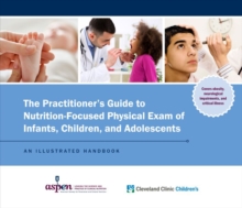 Image for The Practitioner's Guide to Nutrition-Focused Physical Exam of Infants, Children, and Adolescents : An Illustrated Handbook