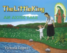 Image for The little king: an Aztec tale