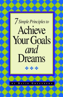 Image for 7 Simple Principles to Achieve Your Goals and Dreams