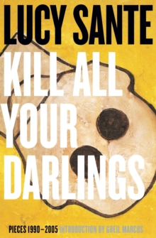 Image for Kill all your darlings  : pieces, 1990-2005