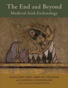 Image for The end and beyond  : medieval Irish eschatology