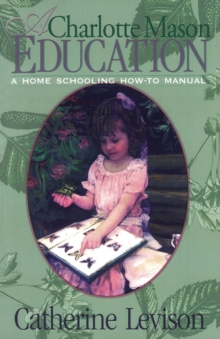 Image for A Charlotte Mason Education : A Home Schooling How-To Manual