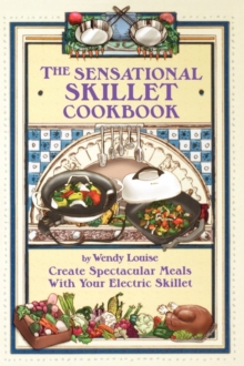 Image for The Sensational Skillet Cookbook : Over 180 Delicious Family Recipes for Your Electric Skillet