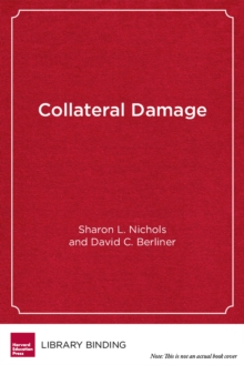 Image for Collateral Damage : How High-Stakes Testing Corrupts America's Schools