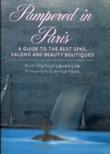 Image for Pampered in Paris  : a guide to the best spas, salons and beauty boutiques