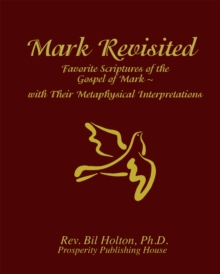 Image for Mark Revisited: Favorite Scriptures of the Gospel of Mark With Their Metaphysical Interpretations