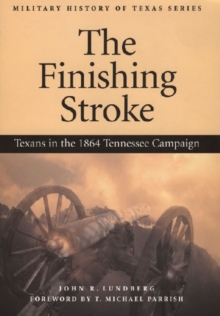 Image for The Finishing Stroke : Texans in the 1864 Tennessee Campaign
